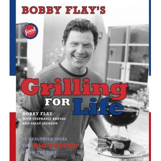 Bobby Flay's Grilling For Life. 75 Healthier ideas for BIG FLAVOR from the fire